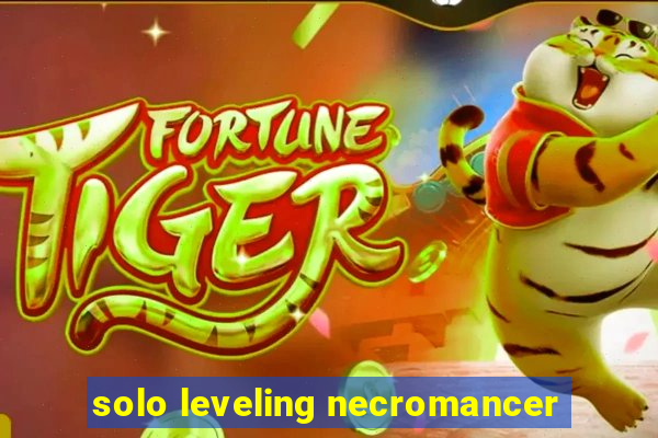 solo leveling necromancer