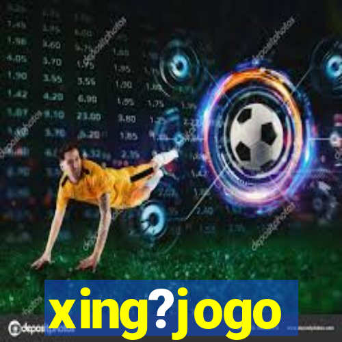 xing?jogo