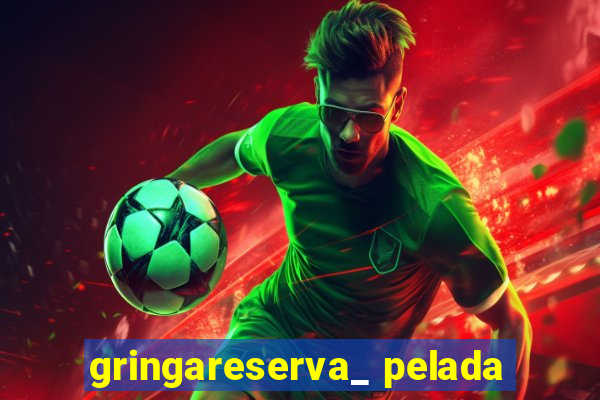 gringareserva_ pelada