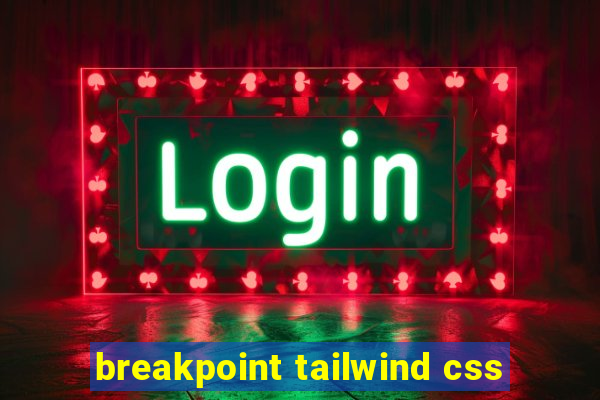 breakpoint tailwind css