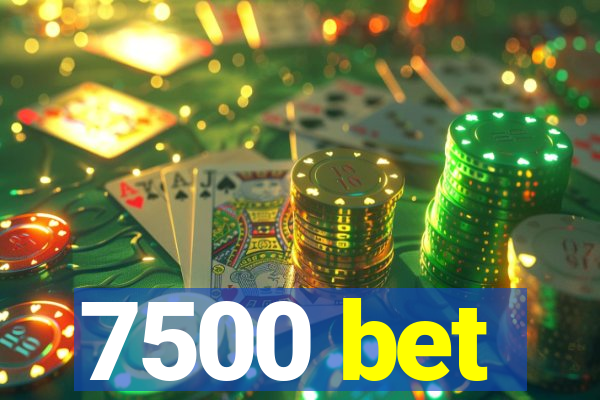7500 bet