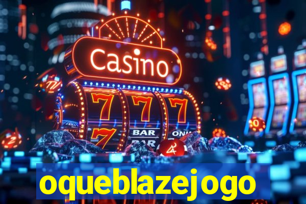 oqueblazejogo