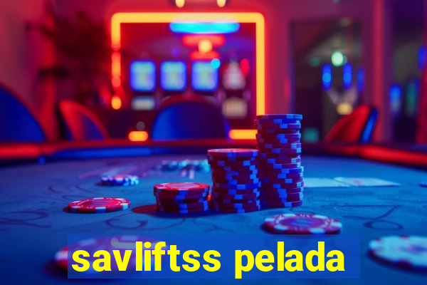savliftss pelada