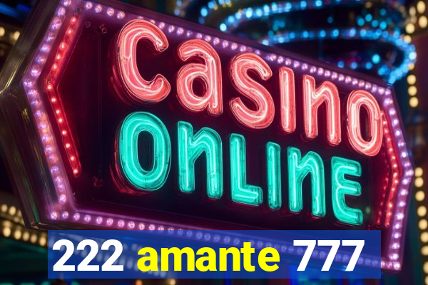 222 amante 777