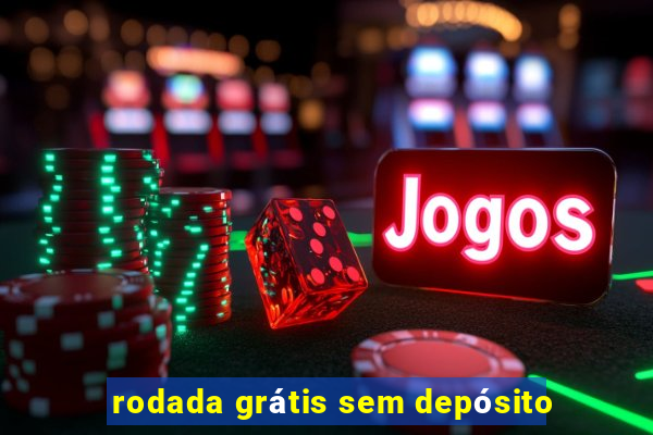 rodada grátis sem depósito