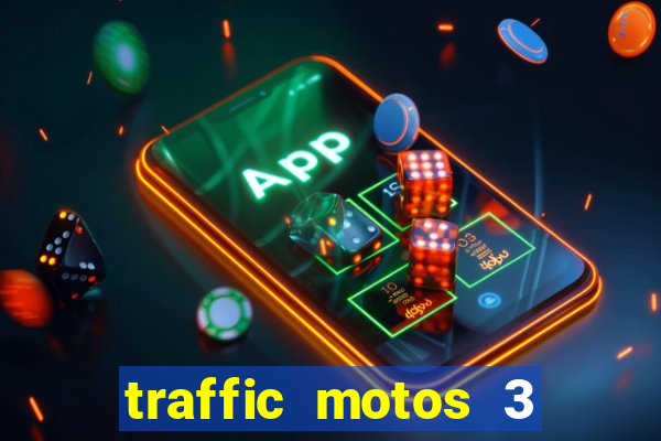 traffic motos 3 dinheiro infinito