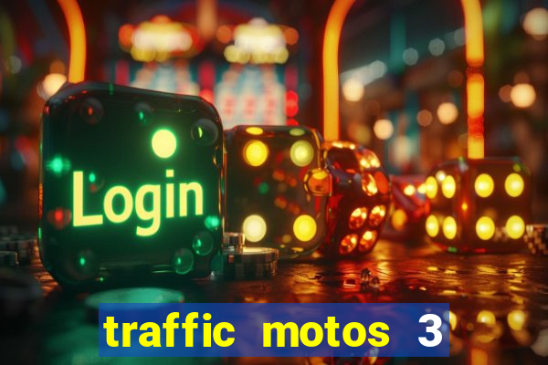 traffic motos 3 dinheiro infinito