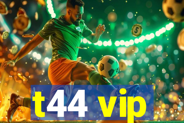 t44 vip