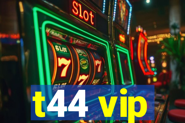 t44 vip