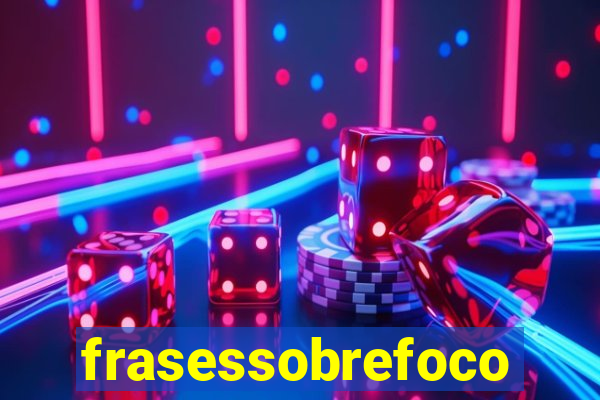 frasessobrefoco