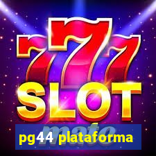 pg44 plataforma