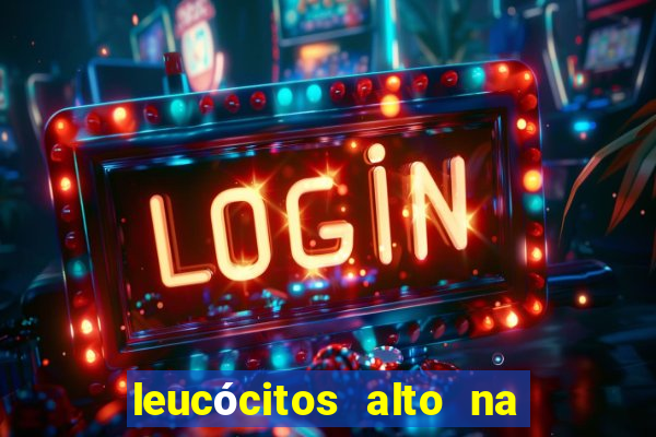 leucócitos alto na gravidez é perigoso