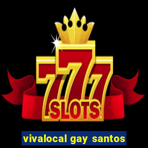 vivalocal gay santos