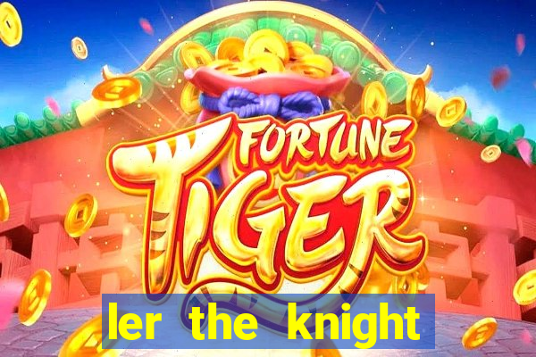 ler the knight king who returned with a god