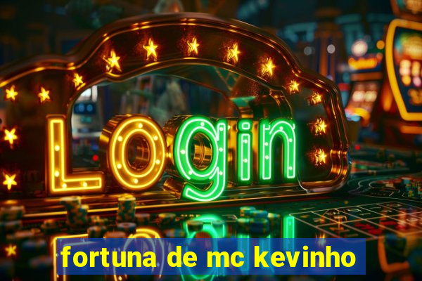 fortuna de mc kevinho