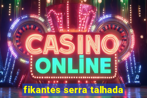 fikantes serra talhada