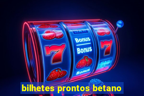 bilhetes prontos betano