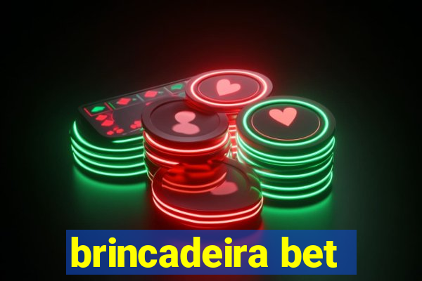 brincadeira bet