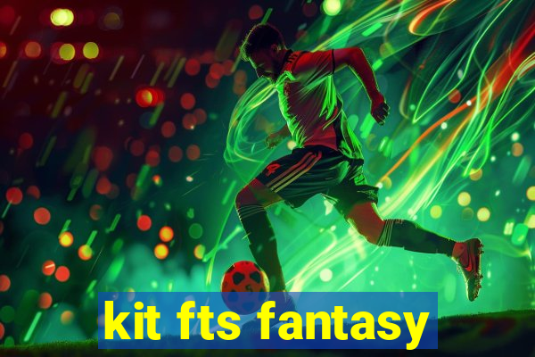 kit fts fantasy
