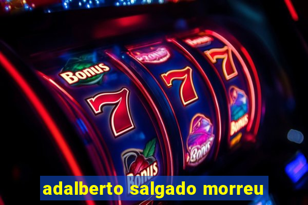 adalberto salgado morreu