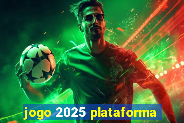 jogo 2025 plataforma