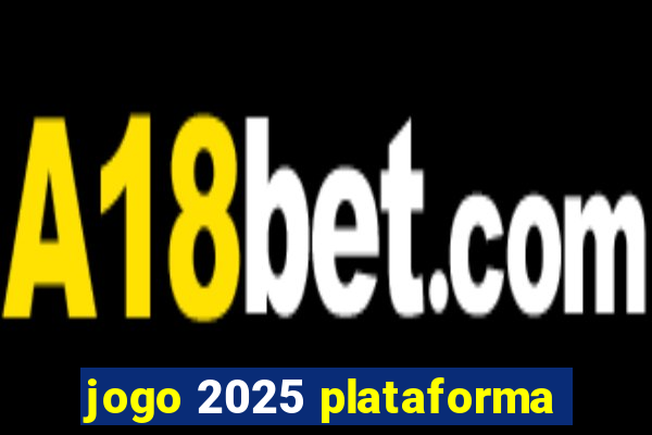 jogo 2025 plataforma