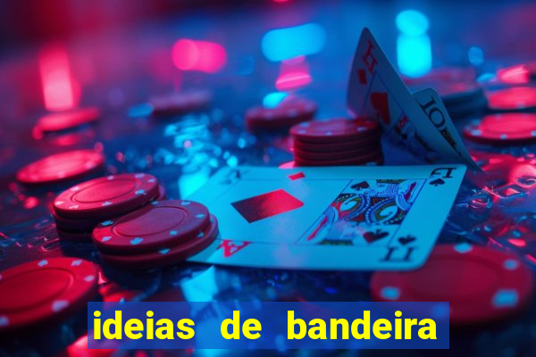 ideias de bandeira para interclasse