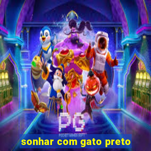 sonhar com gato preto
