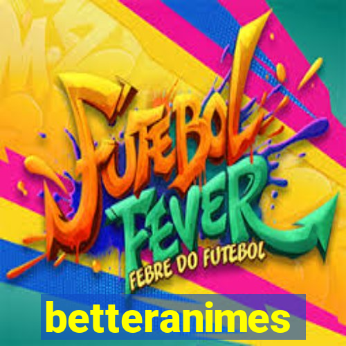 betteranimes