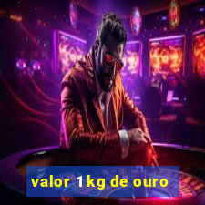 valor 1 kg de ouro