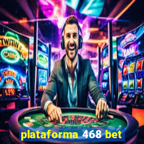 plataforma 468 bet