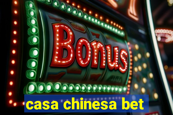 casa chinesa bet