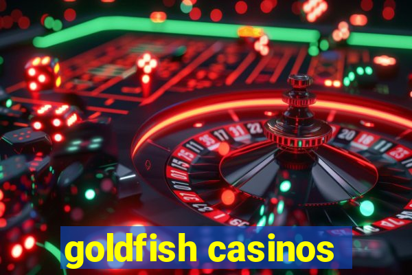 goldfish casinos