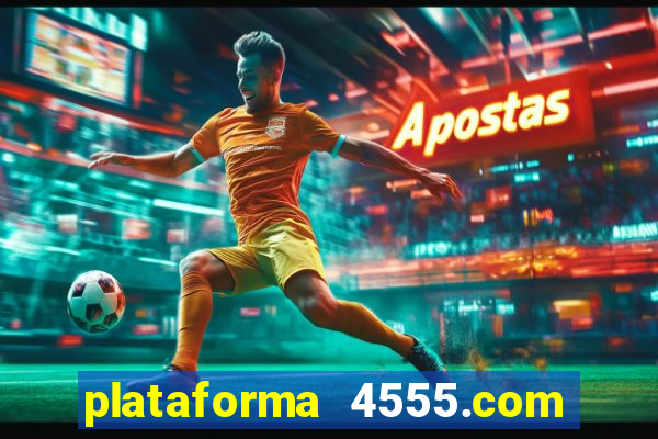 plataforma 4555.com é confiável