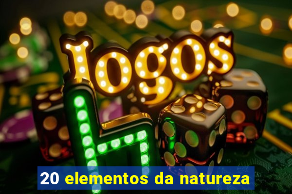 20 elementos da natureza