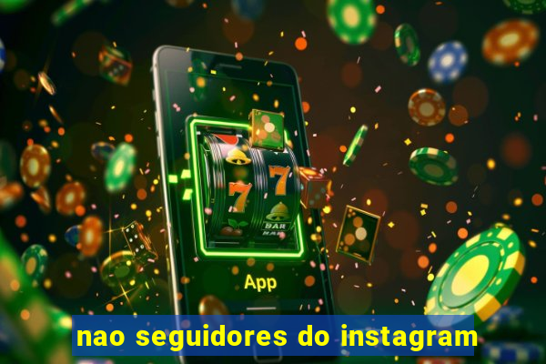 nao seguidores do instagram