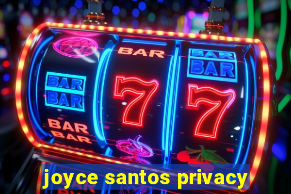 joyce santos privacy