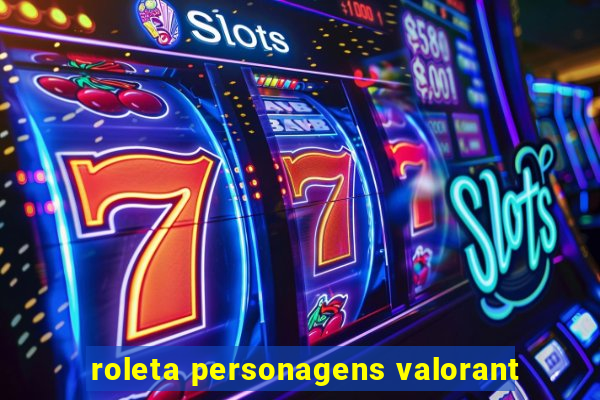 roleta personagens valorant