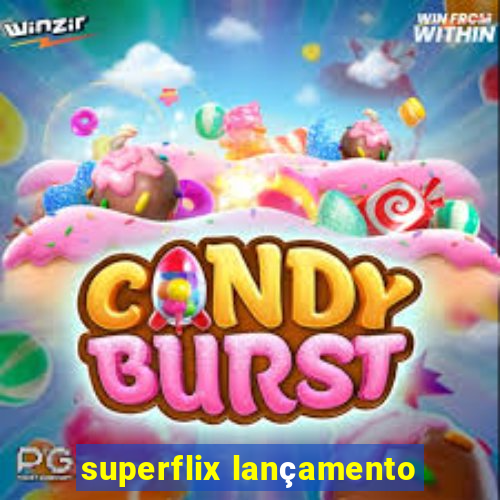 superflix lançamento