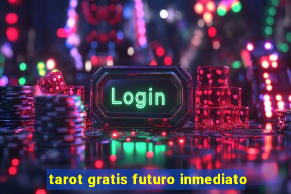 tarot gratis futuro inmediato