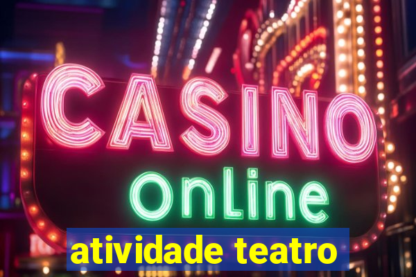 atividade teatro