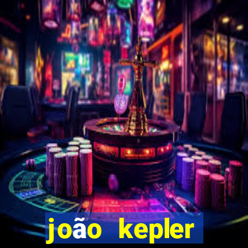 joão kepler fortuna estimada