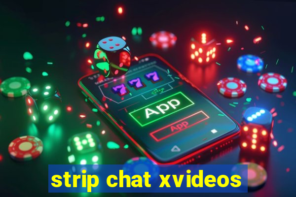 strip chat xvideos