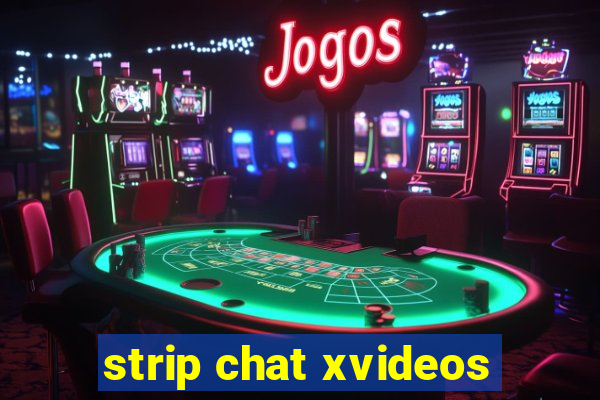 strip chat xvideos
