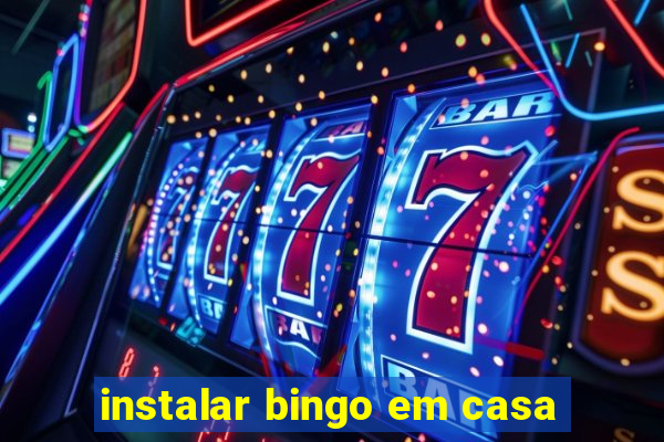 instalar bingo em casa