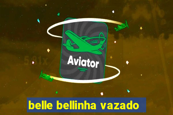 belle bellinha vazado