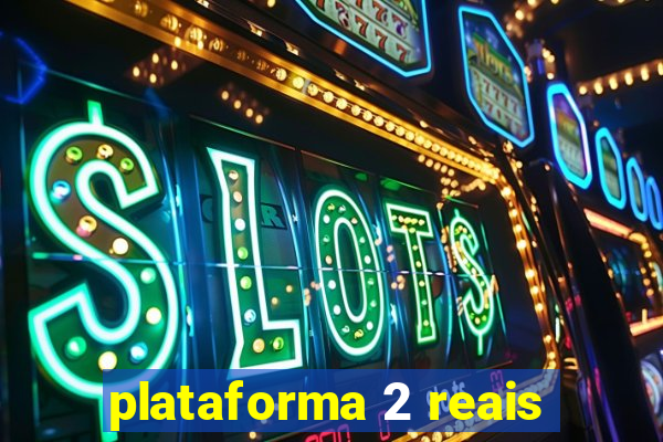 plataforma 2 reais