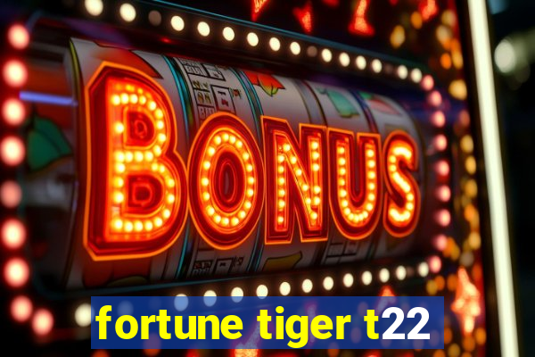 fortune tiger t22