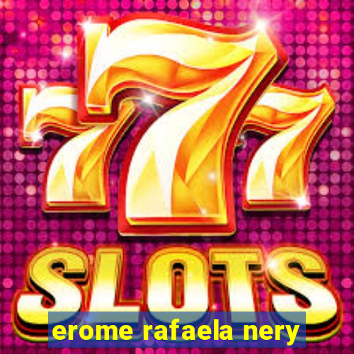 erome rafaela nery