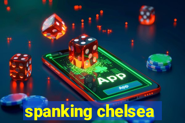 spanking chelsea